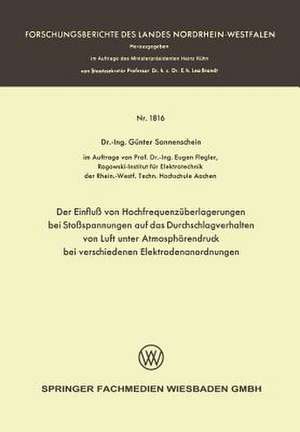 Der Einfluß von Hochfrequenzüberlagerungen bei Stoßspannungen auf das Durchschlagverhalten von Luft unter Atmosphärendruck bei verschiedenen Elektrodenanordnungen de Günter Sonnenschein