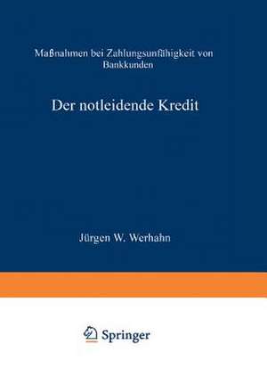 Der notleidende Kredit: Maßnahmen bei Zahlungsunfähigkeit von Bankkunden de Jürgen W. Werhahn