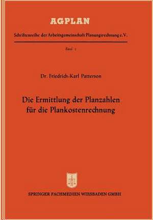 Die Ermittlung der Planzahlen für die Plankostenrechnung de Friedrich-Karl Patterson