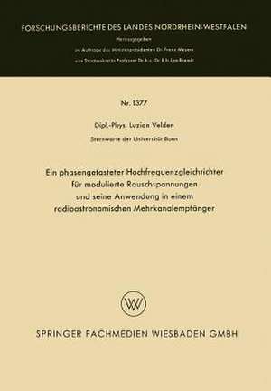 Ein phasengetasteter Hochfrequenzgleichrichter für modulierte Rauschspannungen und seine Anwendung in einem radioastronomischen Mehrkanalempfänger de Luzian Velden