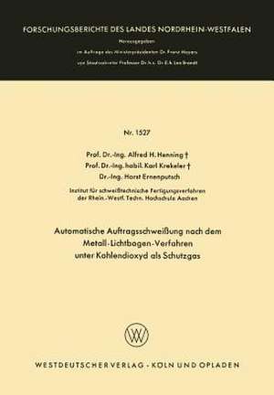 Automatische Auftragsschweißung nach dem Metall-Lichtbogen-Verfahren unter Kohlendioxyd als Schutzgas de Alfred Hermann Henning