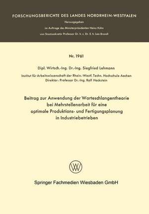 Beitrag zur Anwendung der Warteschlangentheorie bei Mehrstellenarbeit für eine optimale Produktions- und Fertigungsplanung in Industriebetrieben de Siegfried Lehmann