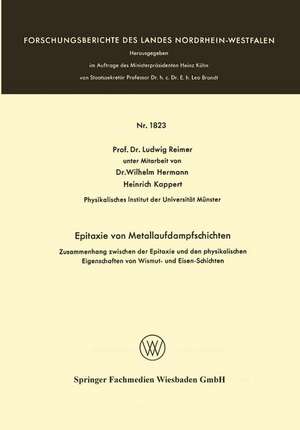 Epitaxie von Metallaufdampfschichten: Zusammenhang zwischen der Epitaxie und den physikalischen Eigenschaften von Wismut- und Eisen-Schichten de Ludwig Reimer