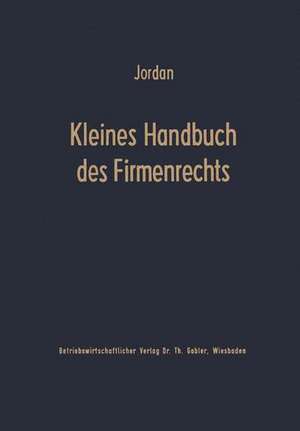 Kleines Handbuch des Firmenrechts de Horst Jordan