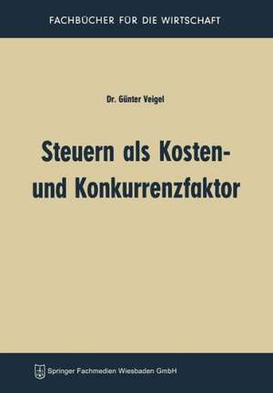 Steuern als Kosten- und Konkurrenzfaktor de Günter Veigel