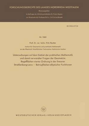 Untersuchungen auf dem Gebiet der praktischen Mathematik und damit verwandter Fragen der Geometrie: Regelflächen vierter Ordnung in der linearen Strahlenkongruenz - Betragflächen elliptischer Funktionen de Fritz Reutter