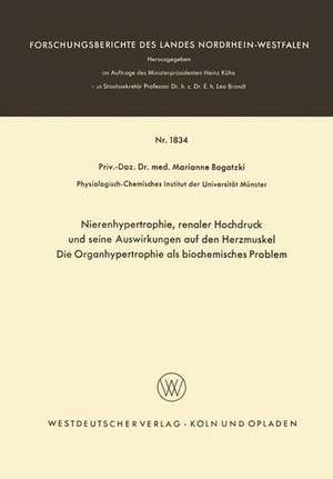 Nierenhypertrophie, renaler Hochdruck und seine Auswirkungen auf den Herzmuskel, Die Organhypertrophie als biocemisches Problem de Marianne Bogatzki