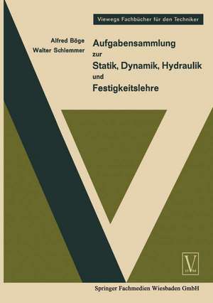 Aufgabensammlung zur Statik, Dynamik Hydraulik und Festigkeitslehre de Alfred Böge