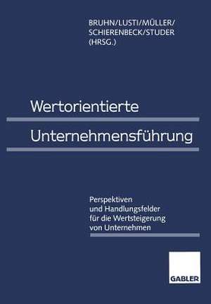 Wertorientierte Unternehmensführung: Perspektiven und Handlungsfelder für die Wertsteigerung von Unternehmen de Manfred Bruhn