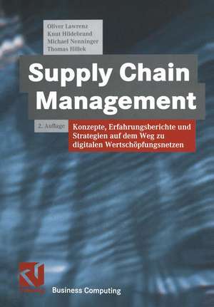 Supply Chain Management: Konzepte, Erfahrungsberichte und Strategien auf dem Weg zu digitalen Wertschöpfungsnetzen de Oliver Lawrenz