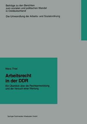 Arbeitsrecht in der DDR: Ein Überblick über die Rechtsentwicklung und der Versuch einer Wertung de Wera Thiel