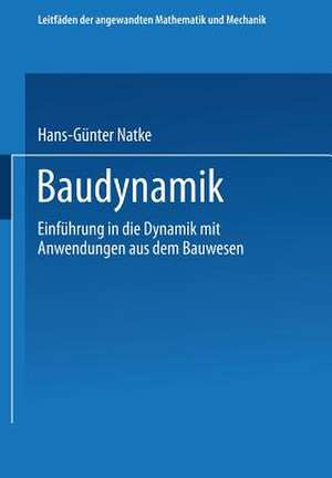 Baudynamik: Einführung in die Dynamik mit Anwendungen aus dem Bauwesen de Hans-Günter Natke