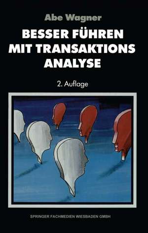 Besser führen mit Transaktions-Analyse de Abe Wagner