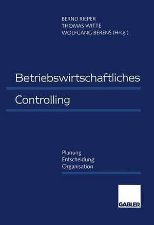 Betriebswirtschaftliches Controlling: Planung — Entscheidung — Organisation de Bernd Rieper