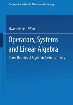 Operators, Systems and Linear Algebra: Three Decades of Algebraic Systems Theory de Uwe Helmke