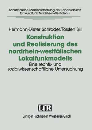 Konstruktion und Realisierung des nordrhein-westfälischen Lokalfunkmodells: Eine rechts- und sozialwissenschaftliche Untersuchung der Konstituierung lokalen Hörfunks de Hermann-Dieter Schröder