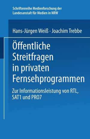 Öffentliche Streitfragen in privaten Fernsehprogrammen: Zur Informationsleistung von RTL, SAT1 und PRO7 de Hans-Jürgen Weiß