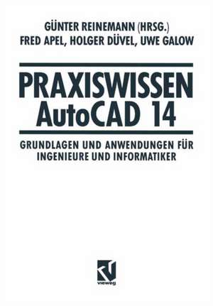 Praxiswissen AutoCAD 14: Grundlagen und Anwendungen für Ingenieure und Informatiker de Günter Reinemann