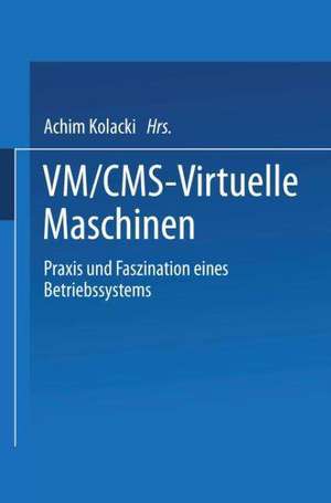 VM/CMS — Virtuelle Maschinen: Praxis und Faszination eines Betriebssystems de Achim Kolacki