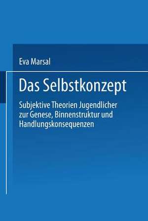 Das Selbstkonzept — Subjektive Theorien Jugendlicher zur Genese, Binnenstruktur und Handlungskonsequenzen: Von der Idiographie zur Nomothetik de Eva Marsal