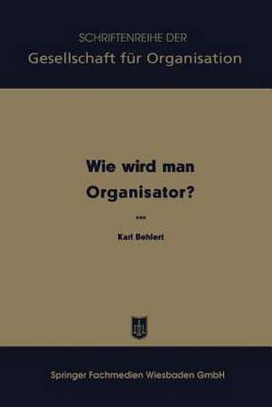 Wie wird man Organisator? de Karl Behlert