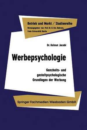 Werbepsychologie: Ganzheits- und gestaltpsychologische Grundlagen der Werbung de Helmut Jacobi