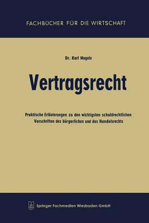 Vertragsrecht: Praktische Erläuterungen zu den wichtigsten schuldrechtlichen Vorschriften des bürgerlichen und des Handelsrechts de Karl Mugele