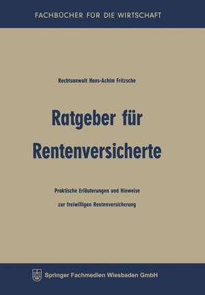 Ratgeber für Rentenversicherte: Praktische Erläuterungen und Hinweise zur freiwilligen Rentenversicherung de Hans-Achim Fritzsche