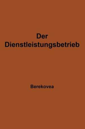 Der Dienstleistungsbetrieb: Wesen — Struktur — Bedeutung de Ludwig Berekoven