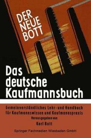 Das deutsche Kaufmannsbuch: Gemeinverständliches Lehr- und Handbuch für Kaufmannswissen und Kaufmannspraxis de Karl Bott