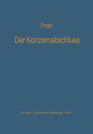 Der Konzernabschluß: Grundsätze ordnungsmäßiger Konsolidierung de Karl-Martin Dreger