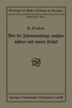 Über die Zusammenhänge zwischen äußerer und innerer Politik: Vortrag gehalten in der Gehe-Stiftung zu Dresden am 5. Oktober 1918 de Hermann Oncken