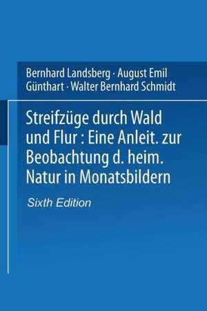 Streifzüge durch Wald und Flur: Eine Anleitung zur Beobachtung der heimischen Natur in Monatsbildern de weil. Bernhard Landsberg