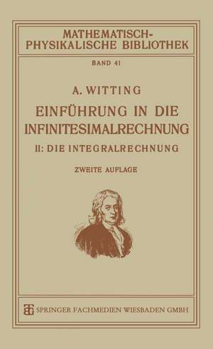 Einführung in die Infinitesimalrechnung: II: Die Integralrechnung de Alexander Witting