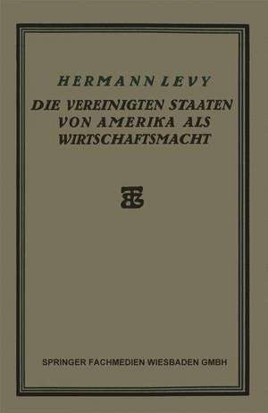 Die Vereinigten Staaten von Amerika als Wirtschaftsmacht de Hermann Levy