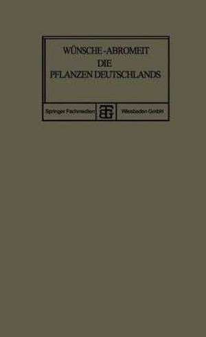 Die Pflanzen Deutschlands: Eine Anleitung zu Ihrer Kenntnis de O. Wünsche