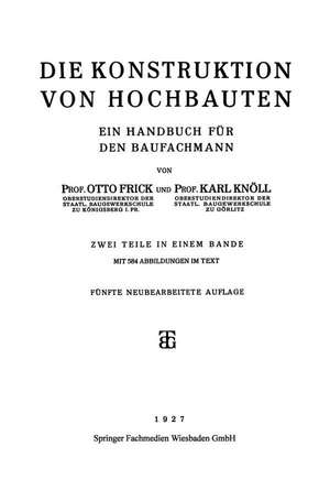 Die Konstruktion von Hochbauten: Ein Handbuch für den Baufachmann de Prof. Otto Frick