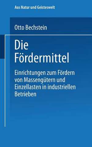 Die Fördermittel: Einrichtungen zum Fördern von Massengütern und Einzellasten in industriellen Betrieben de Otto Bechstein