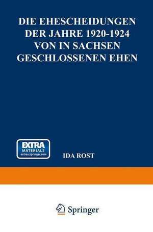 Die Ehescheidungen der Jahre 1920–1924 von in Sachsen Geschlossenen Ehen: Unter Besonderer Berücksichtigung der Dauer der Ehen und des Heiratsalters der Geschiedenen Ehegatten de Ida Rost