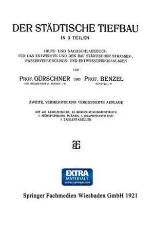 Der Städtische Tiefbau: In 3 Teilen Hilfs- und Nachschlagebuch für das Entwerfen und den bau Städtischer Strassen-, Wasserversorgungs- und Entwässerungsanlagen de Prof. Gürschner