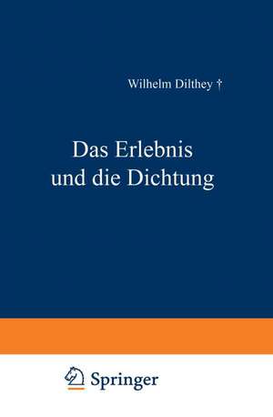 Das Erlebnis und die Dichtung: Lessing · Goethe, Novalis · Hölderlin de Wilhelm Dilthey