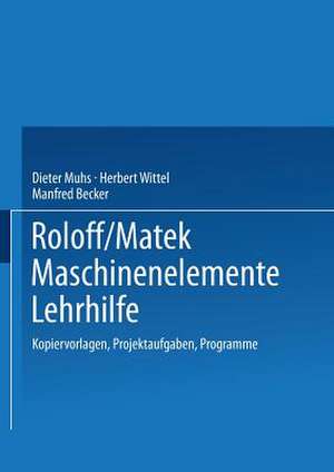 Roloff/Matek Maschinenelemente Lehrhilfe: Kopiervorlagen, Projektaufgaben, Programme de Dieter Muhs