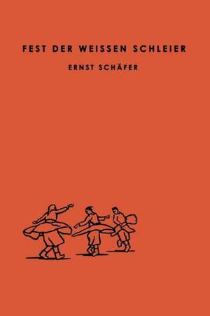 Fest der Weissen Schleier: Eine Forscherfahrt durch Tibet nach Lhasa, der Heiligen Stadt des Gottkönigtums de Ernst Schäfer