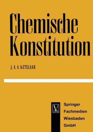 Chemische Konstitution: Eine Einführung in die Theorie der chemischen Bindung de Jan Ketelaar