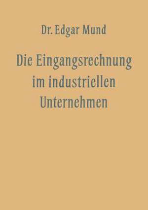 Die Eingangsrechnung im Industriellen Unternehmen de Edgar Mund