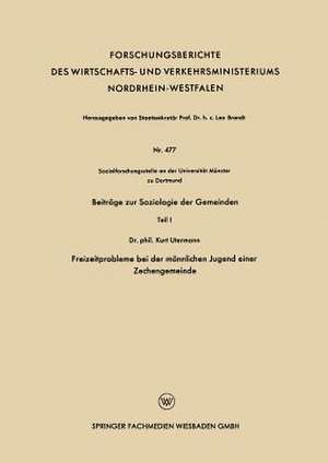 Beiträge zur Soziologie der Gemeinden: Teil 1 Freizeitprobleme bei der männlichen Jugend einer Zechengemeinde de Kurt Utermann