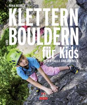 Klettern und Bouldern für Kids de Nina Rebele