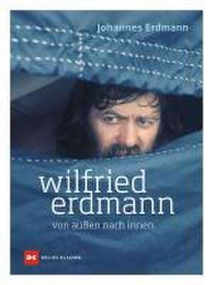 Wilfried Erdmann - von außen nach innen de Johannes Erdmann