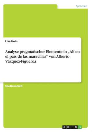 Analyse pragmatischer Elemente in "Ali en el país de las maravillas" von Alberto Vázquez-Figueroa de Lisa Hein