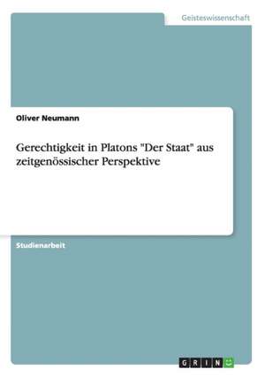 Gerechtigkeit in Platons "Der Staat" aus zeitgenössischer Perspektive de Oliver Neumann